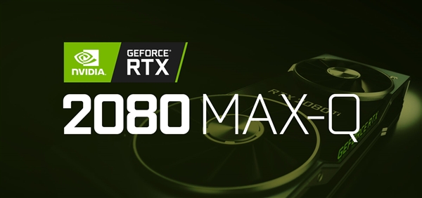 NVIDIA RTX 2080 Max-Q������Ϸ������Q4�ǳ�